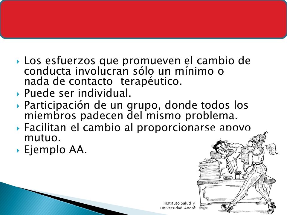 Autoayuda Los esfuerzos que promueven el cambio de conducta involucran sólo un mínimo o nada de contacto terapéutico.