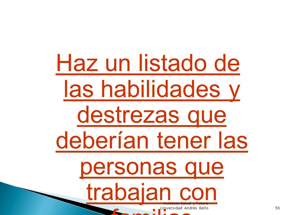 Haz un listado de las habilidades y destrezas que deberían tener las personas que trabajan con familias