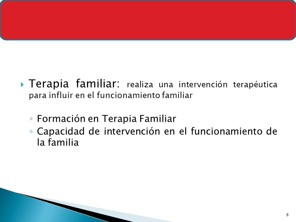 NIVEL 5 Terapia familiar: realiza una intervención terapéutica para influir en el funcionamiento familiar.