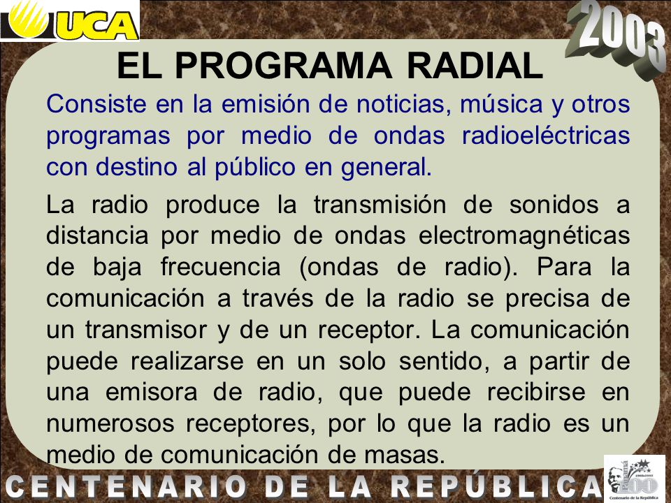 EL PROGRAMA RADIAL Consiste en la emisión de noticias, música y otros programas por medio de ondas radioeléctricas con destino al público en general.