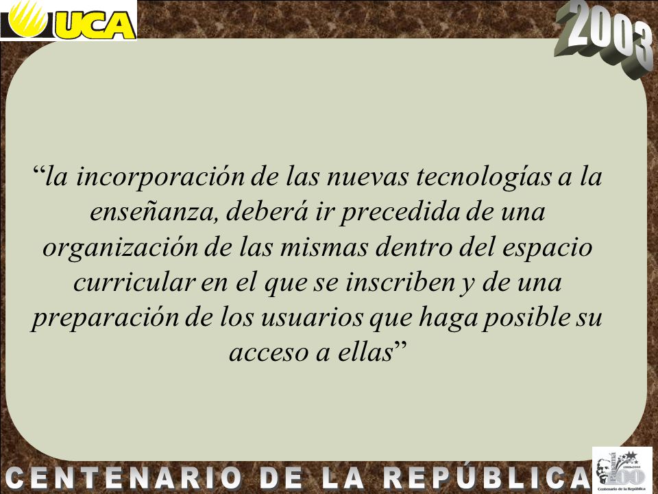 la incorporación de las nuevas tecnologías a la enseñanza, deberá ir precedida de una organización de las mismas dentro del espacio curricular en el que se inscriben y de una preparación de los usuarios que haga posible su acceso a ellas