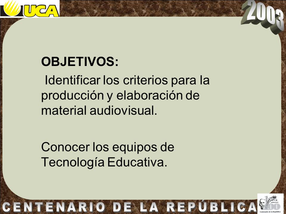 OBJETIVOS: Identificar los criterios para la producción y elaboración de material audiovisual.