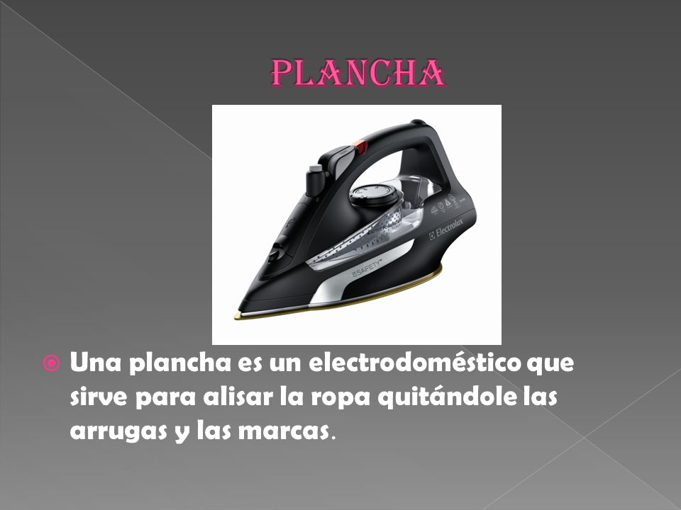 plancha Una plancha es un electrodoméstico que sirve para alisar la ropa quitándole las arrugas y las marcas.