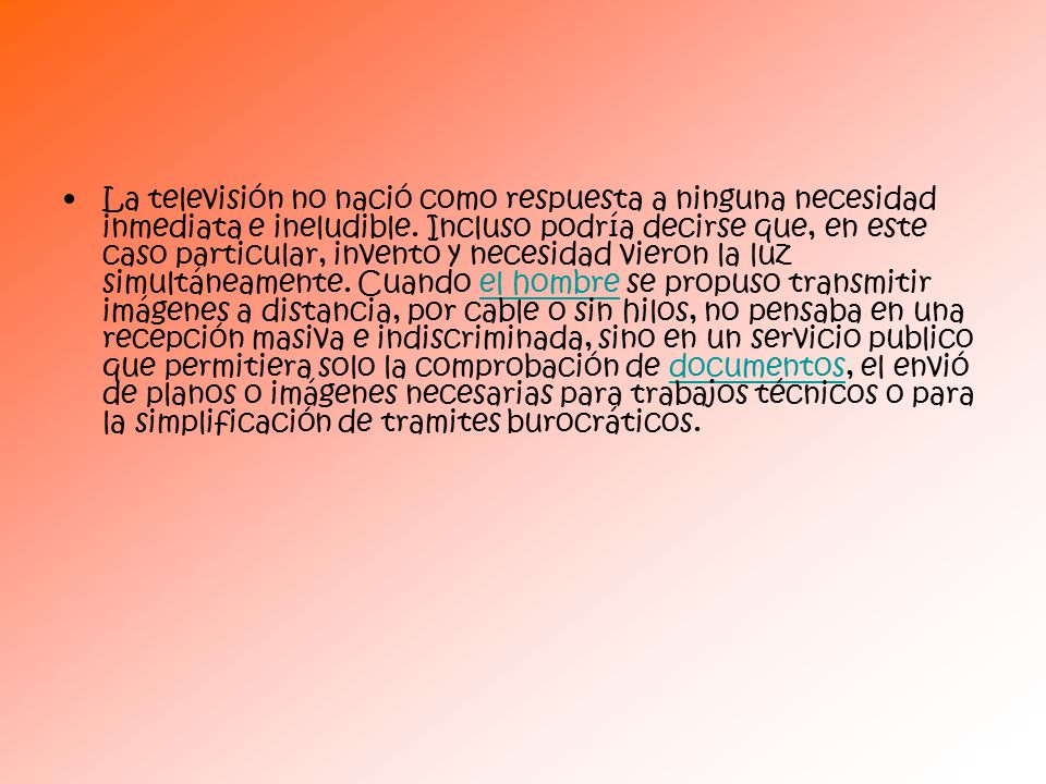 La televisión no nació como respuesta a ninguna necesidad inmediata e ineludible.