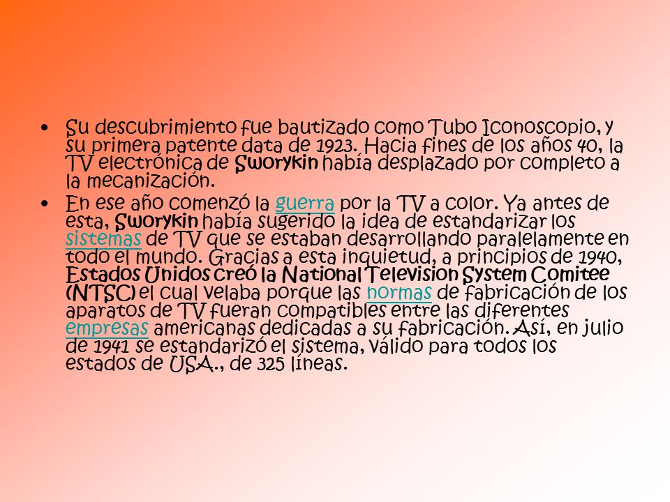 Su descubrimiento fue bautizado como Tubo Iconoscopio, y su primera patente data de Hacia fines de los años 40, la TV electrónica de Sworykin había desplazado por completo a la mecanización.