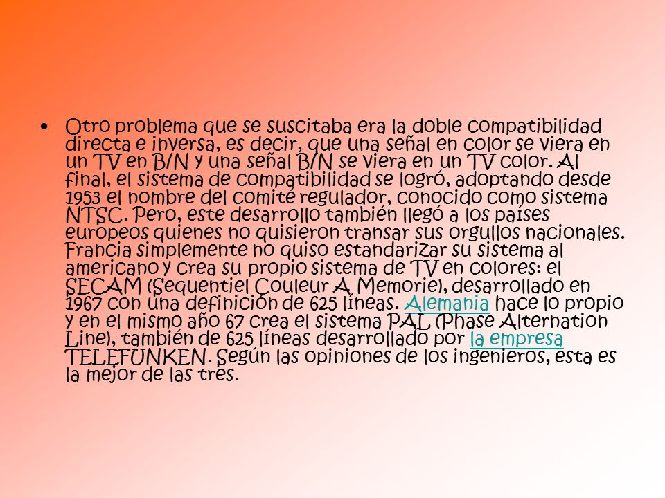 Otro problema que se suscitaba era la doble compatibilidad directa e inversa, es decir, que una señal en color se viera en un TV en B/N y una señal B/N se viera en un TV color.