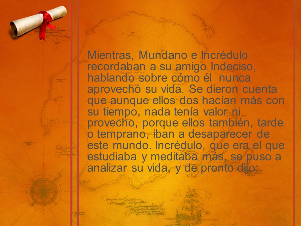 Mientras, Mundano e Incrédulo recordaban a su amigo Indeciso, hablando sobre cómo él nunca aprovechó su vida.