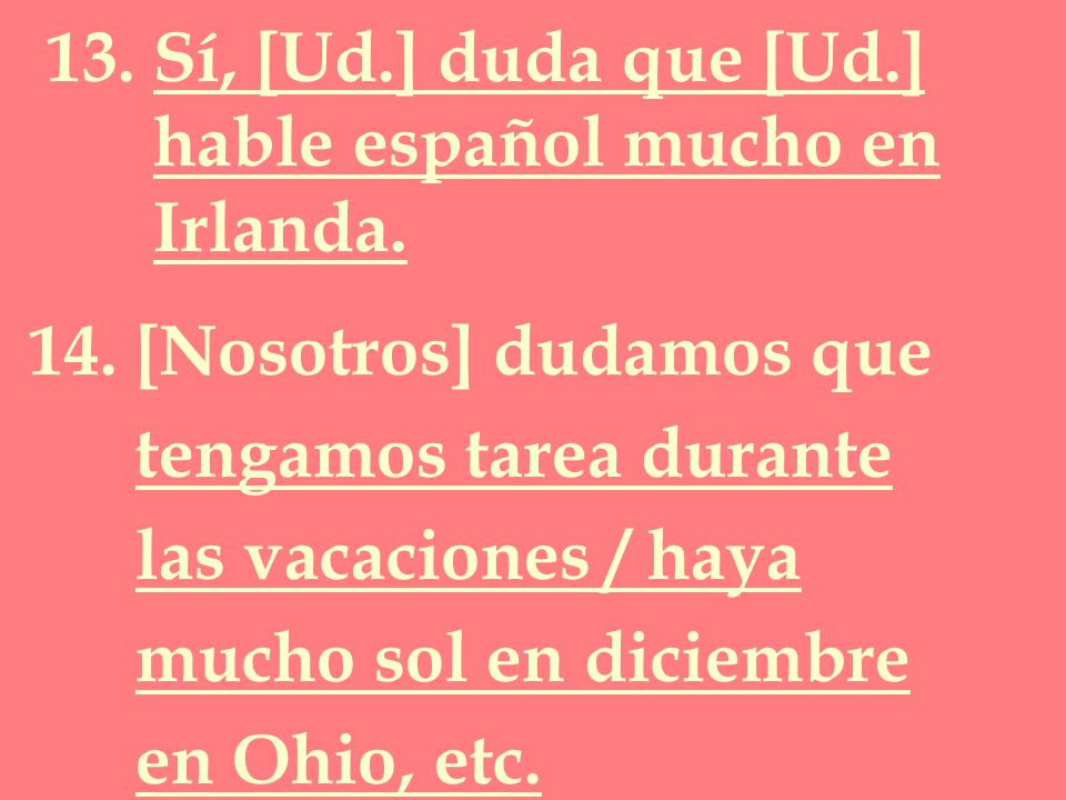 13. Sí, [Ud.] duda que [Ud.] hable español mucho en Irlanda.