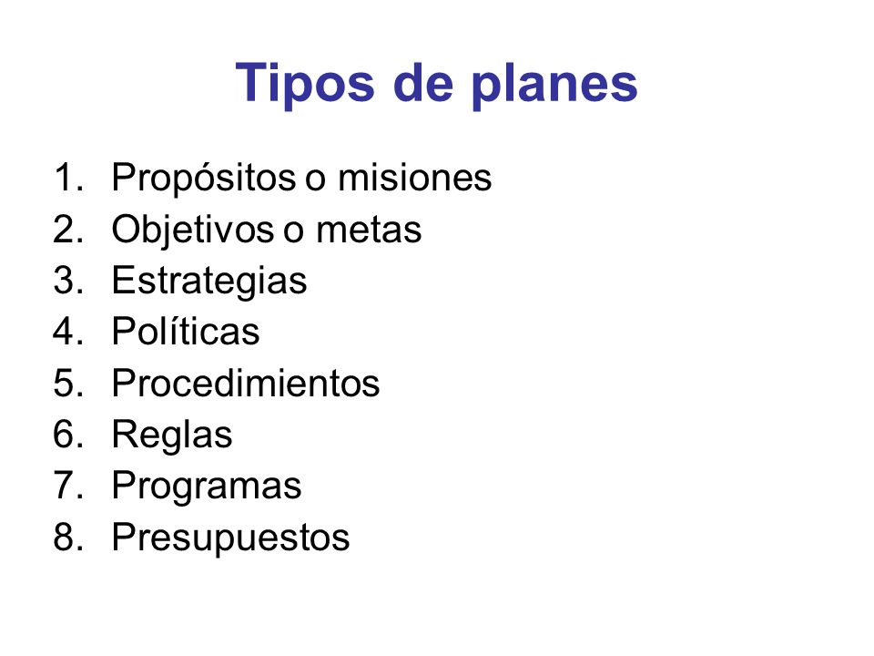 Tipos de planes Propósitos o misiones Objetivos o metas Estrategias