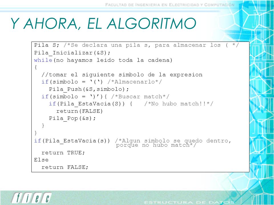 Y AHORA, EL ALGORITMO Pila S; /*Se declara una pila s, para almacenar los ( */ Pila_Inicializar(&S);