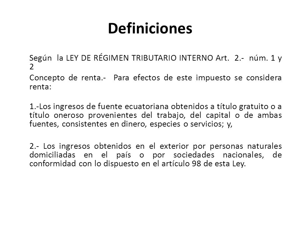 Definiciones Según la LEY DE RÉGIMEN TRIBUTARIO INTERNO Art. 2.- núm. 1 y 2.