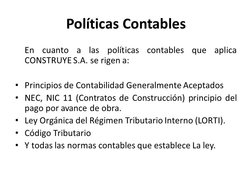 Políticas Contables En cuanto a las políticas contables que aplica CONSTRUYE S.A. se rigen a: Principios de Contabilidad Generalmente Aceptados.