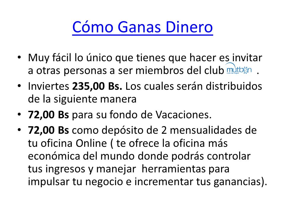 Cómo Ganas Dinero Muy fácil lo único que tienes que hacer es invitar a otras personas a ser miembros del club .