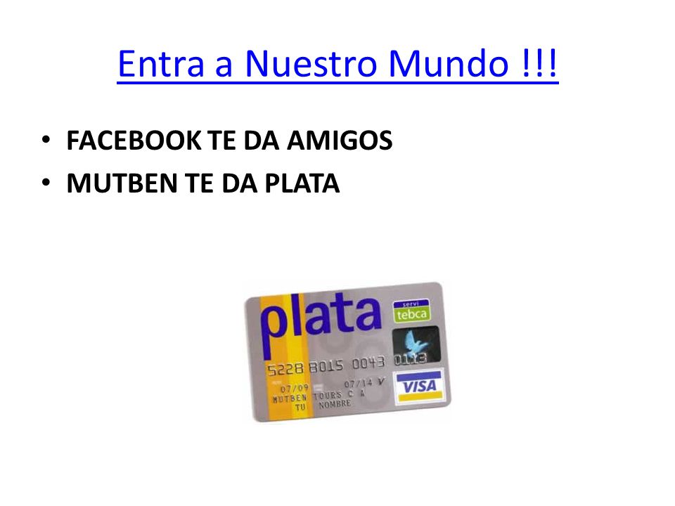 Entra a Nuestro Mundo !!! FACEBOOK TE DA AMIGOS MUTBEN TE DA PLATA