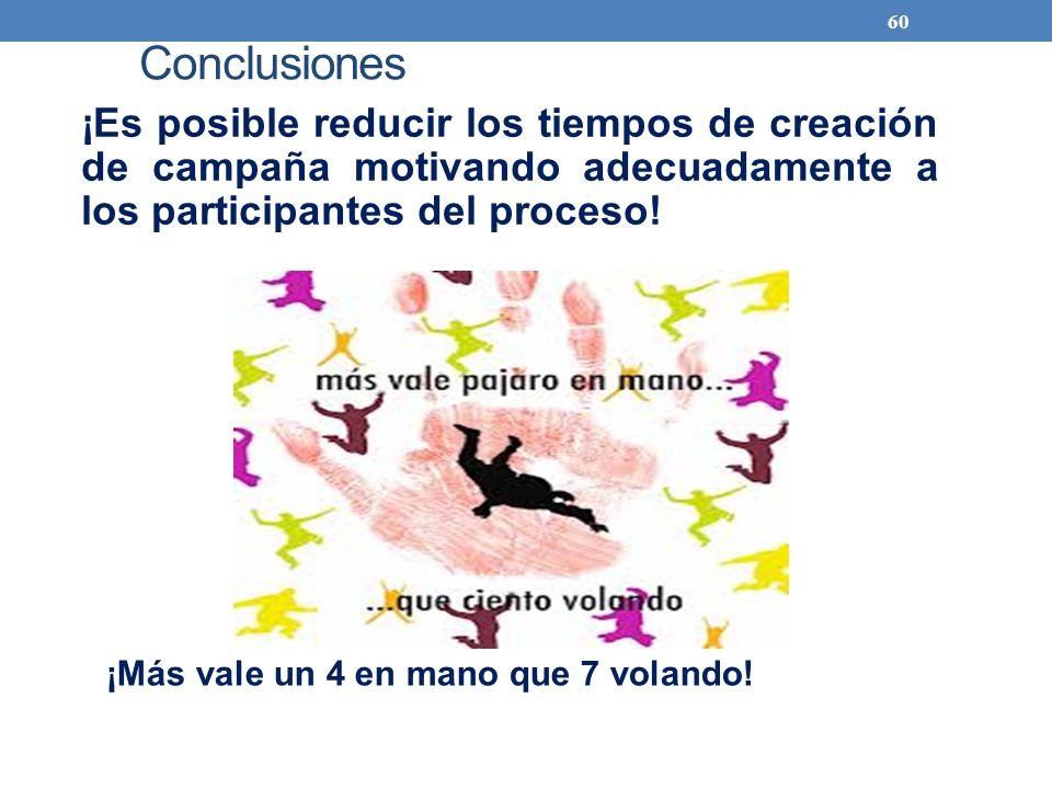 Conclusiones ¡Es posible reducir los tiempos de creación de campaña motivando adecuadamente a los participantes del proceso!