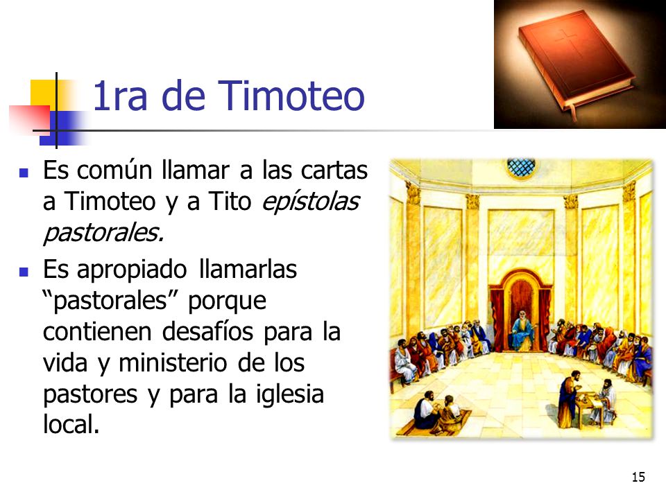 1ra de Timoteo Es común llamar a las cartas a Timoteo y a Tito epístolas pastorales.