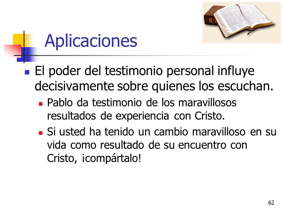 Aplicaciones El poder del testimonio personal influye decisivamente sobre quienes los escuchan.