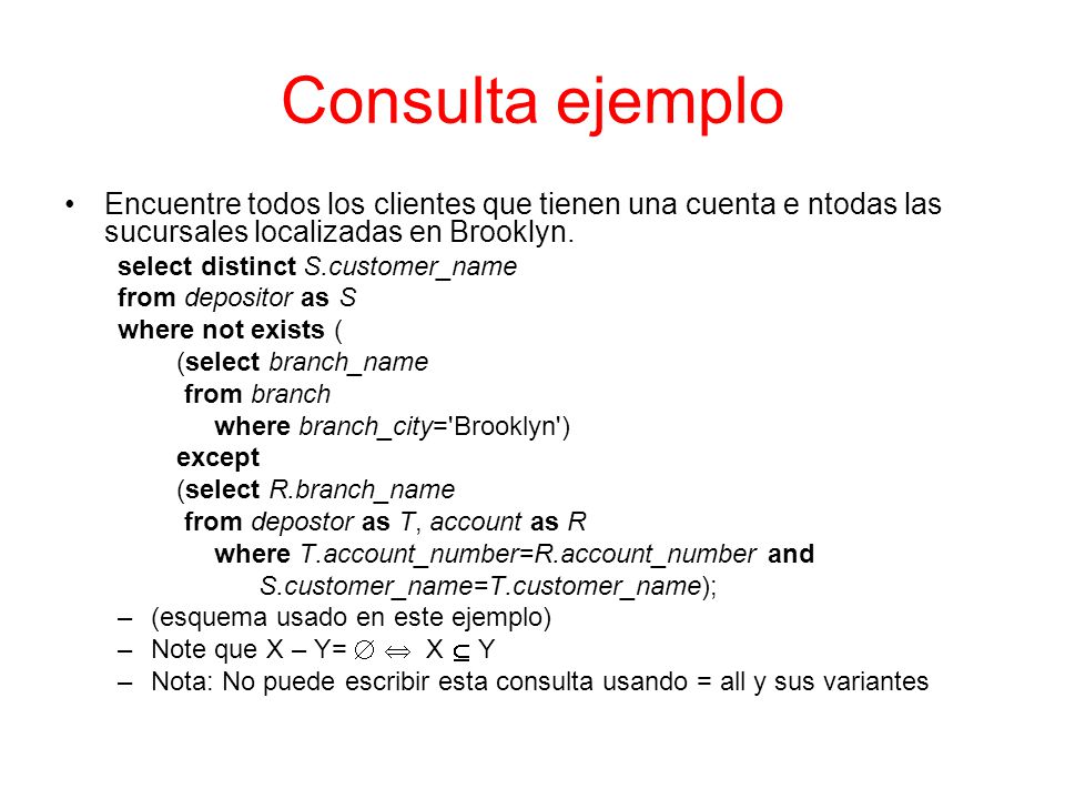 Consulta ejemplo Encuentre todos los clientes que tienen una cuenta e ntodas las sucursales localizadas en Brooklyn.