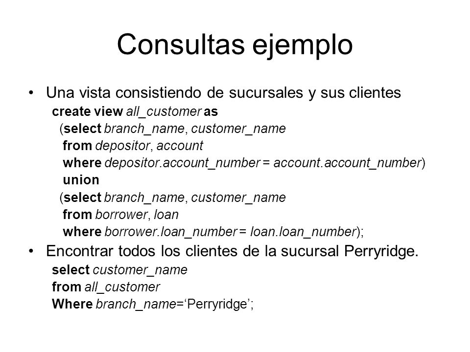 Consultas ejemplo Una vista consistiendo de sucursales y sus clientes