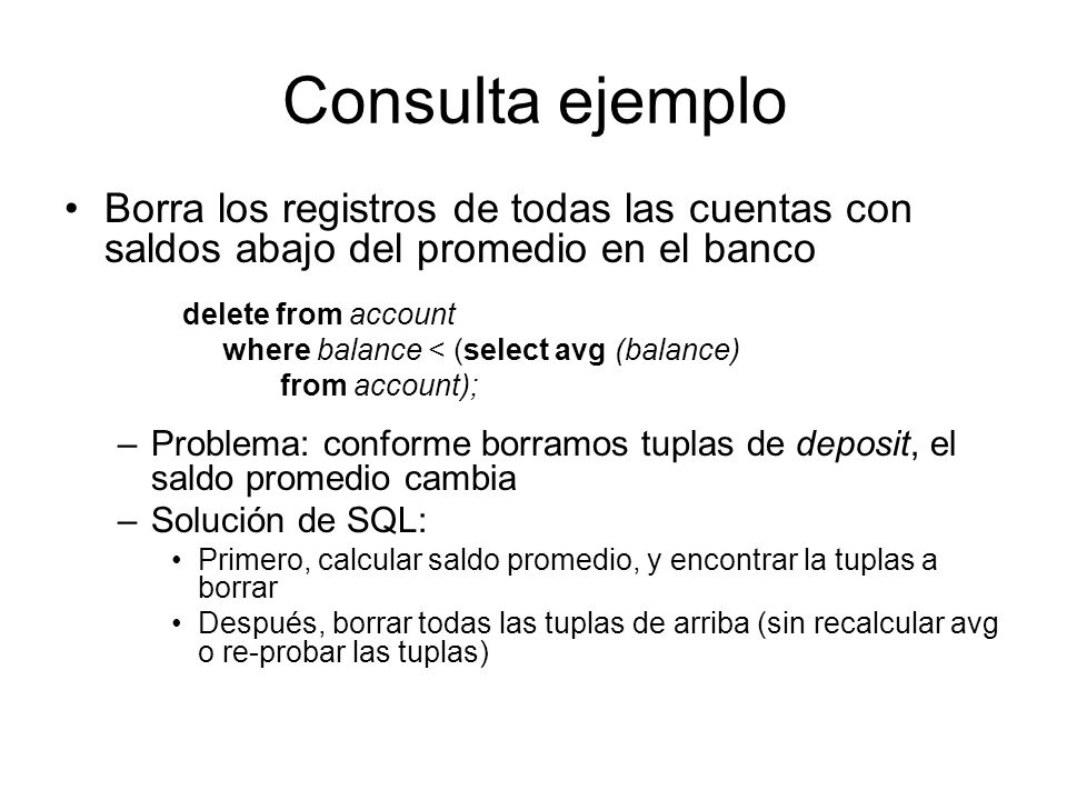Consulta ejemplo Borra los registros de todas las cuentas con saldos abajo del promedio en el banco.