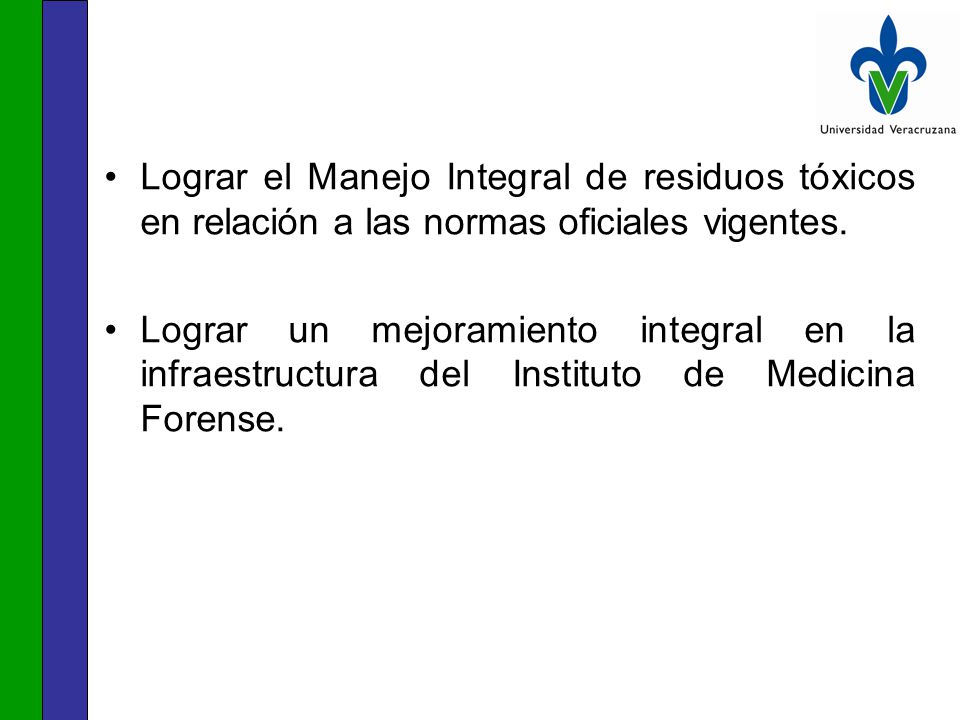 Lograr el Manejo Integral de residuos tóxicos en relación a las normas oficiales vigentes.
