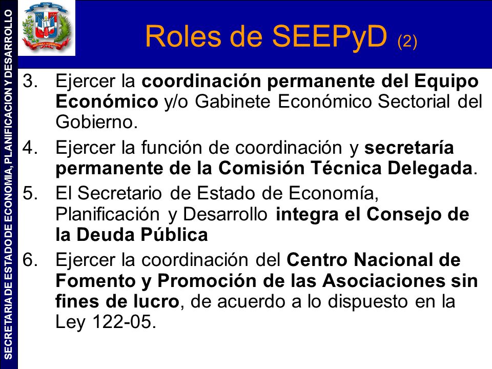 Roles de SEEPyD (2) Ejercer la coordinación permanente del Equipo Económico y/o Gabinete Económico Sectorial del Gobierno.