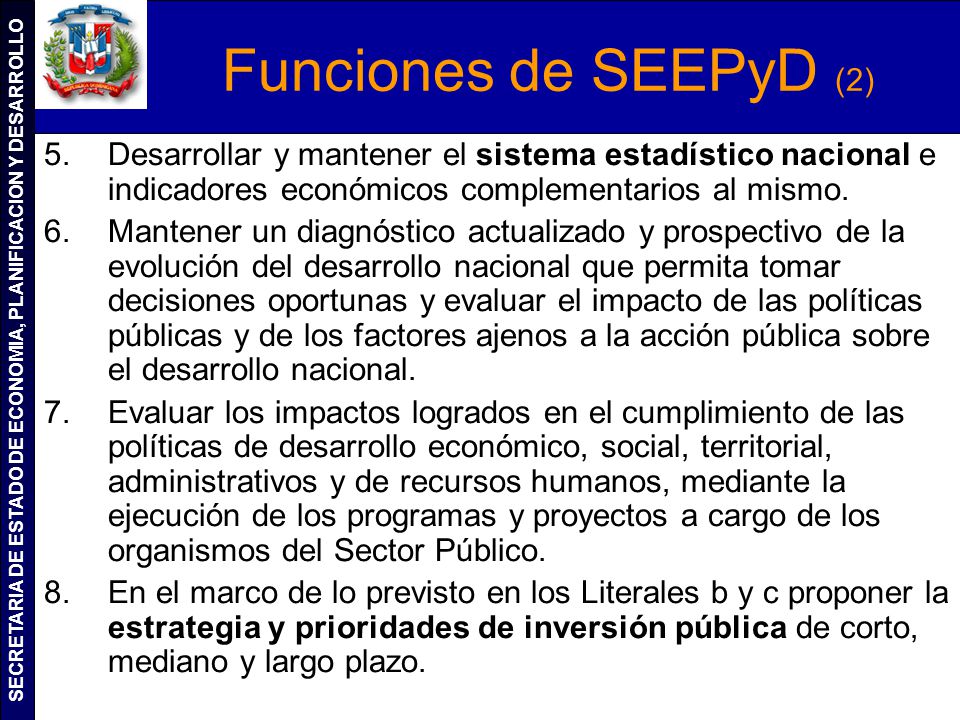 Funciones de SEEPyD (2) Desarrollar y mantener el sistema estadístico nacional e indicadores económicos complementarios al mismo.