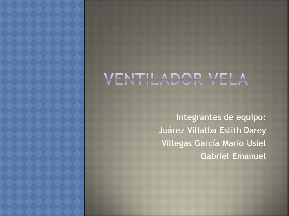Ventilador VELA Integrantes de equipo: Juárez Villalba Eslith Darey