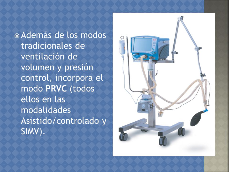 Además de los modos tradicionales de ventilación de volumen y presión control, incorpora el modo PRVC (todos ellos en las modalidades Asistido/controlado y SIMV).