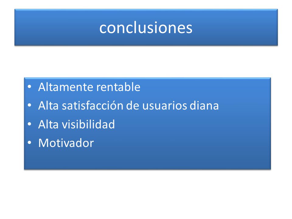 conclusiones Altamente rentable Alta satisfacción de usuarios diana