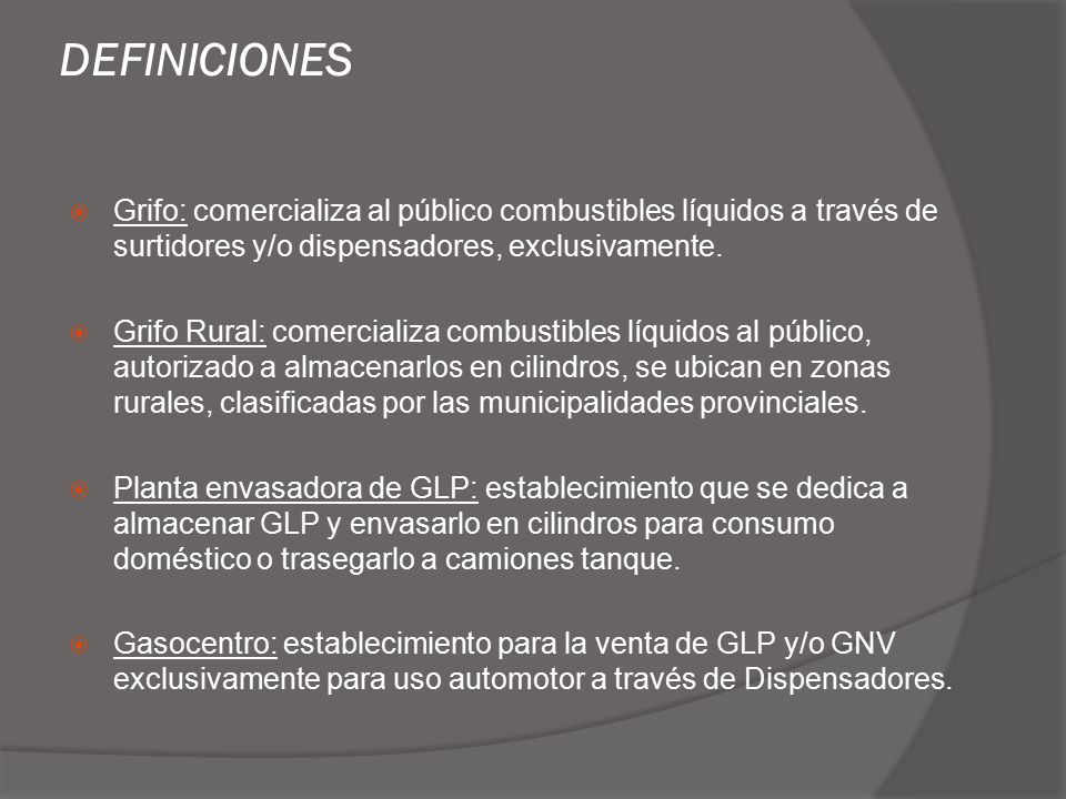 DEFINICIONES Grifo: comercializa al público combustibles líquidos a través de surtidores y/o dispensadores, exclusivamente.
