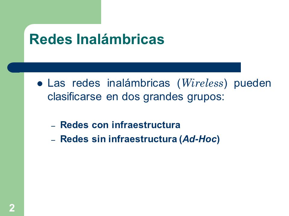 Redes Inalámbricas Las redes inalámbricas (Wireless) pueden clasificarse en dos grandes grupos: Redes con infraestructura.