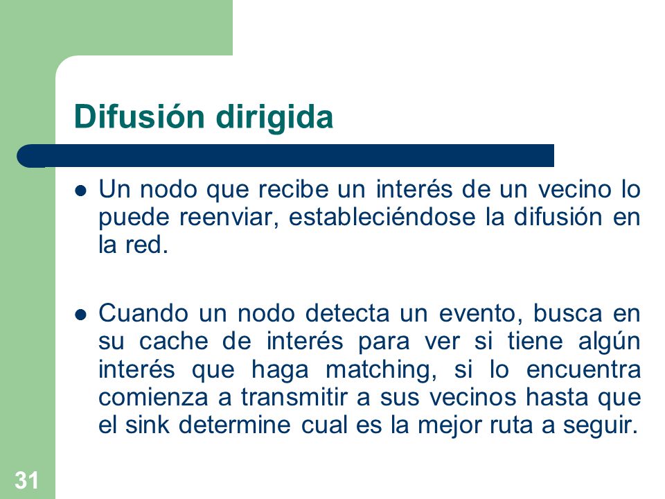 Difusión dirigida Un nodo que recibe un interés de un vecino lo puede reenviar, estableciéndose la difusión en la red.