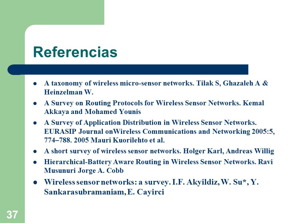 Referencias A taxonomy of wireless micro-sensor networks. Tilak S, Ghazaleh A & Heinzelman W.