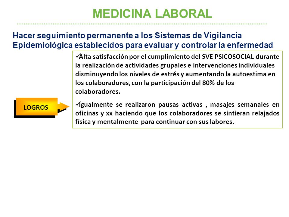 MEDICINA LABORAL Hacer seguimiento permanente a los Sistemas de Vigilancia Epidemiológica establecidos para evaluar y controlar la enfermedad.