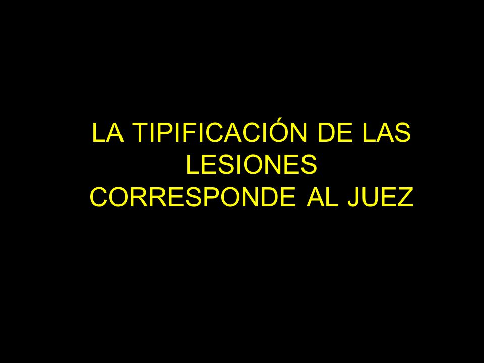 LA TIPIFICACIÓN DE LAS LESIONES CORRESPONDE AL JUEZ