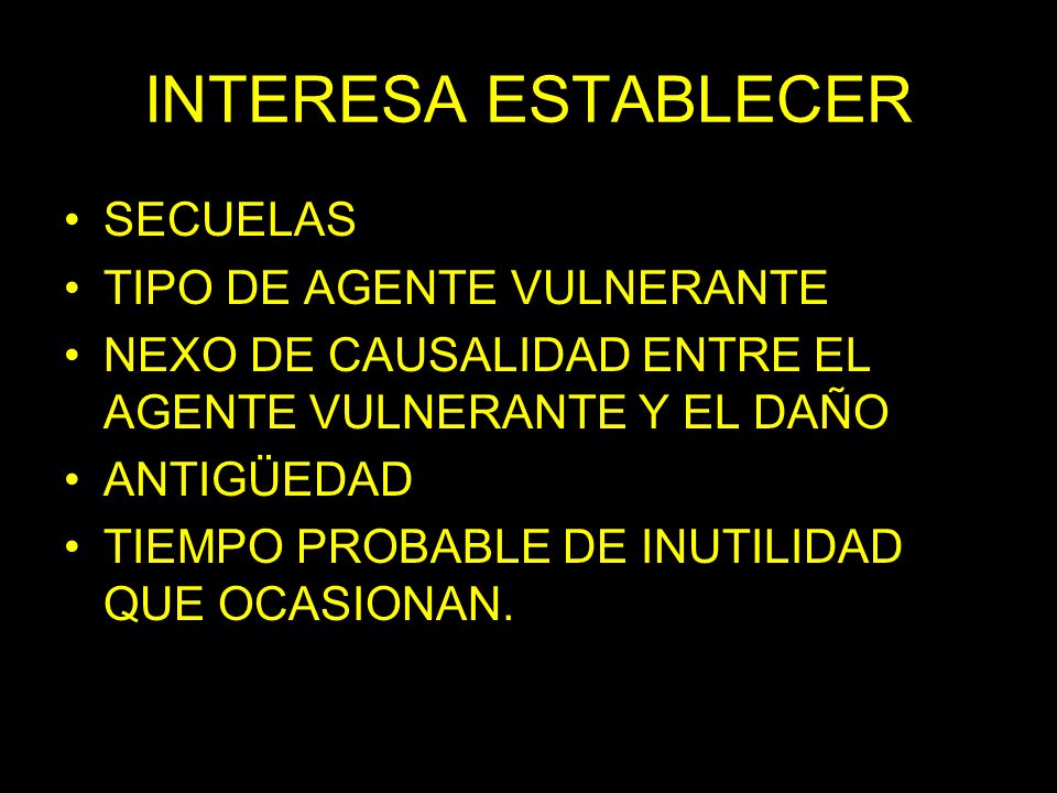 INTERESA ESTABLECER SECUELAS TIPO DE AGENTE VULNERANTE