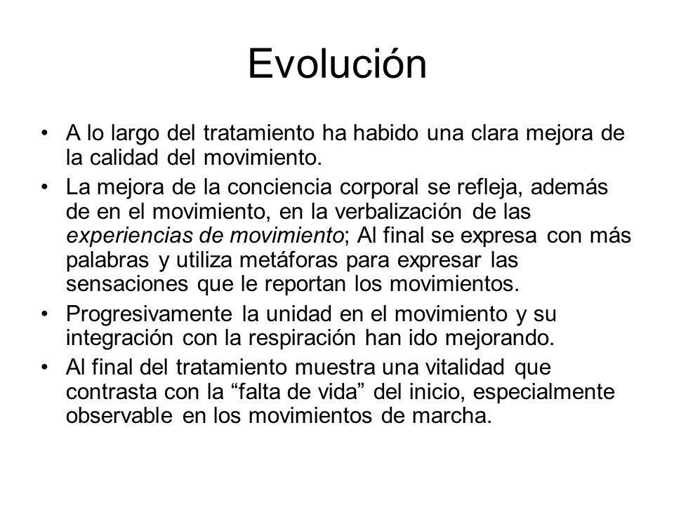 Evolución A lo largo del tratamiento ha habido una clara mejora de la calidad del movimiento.