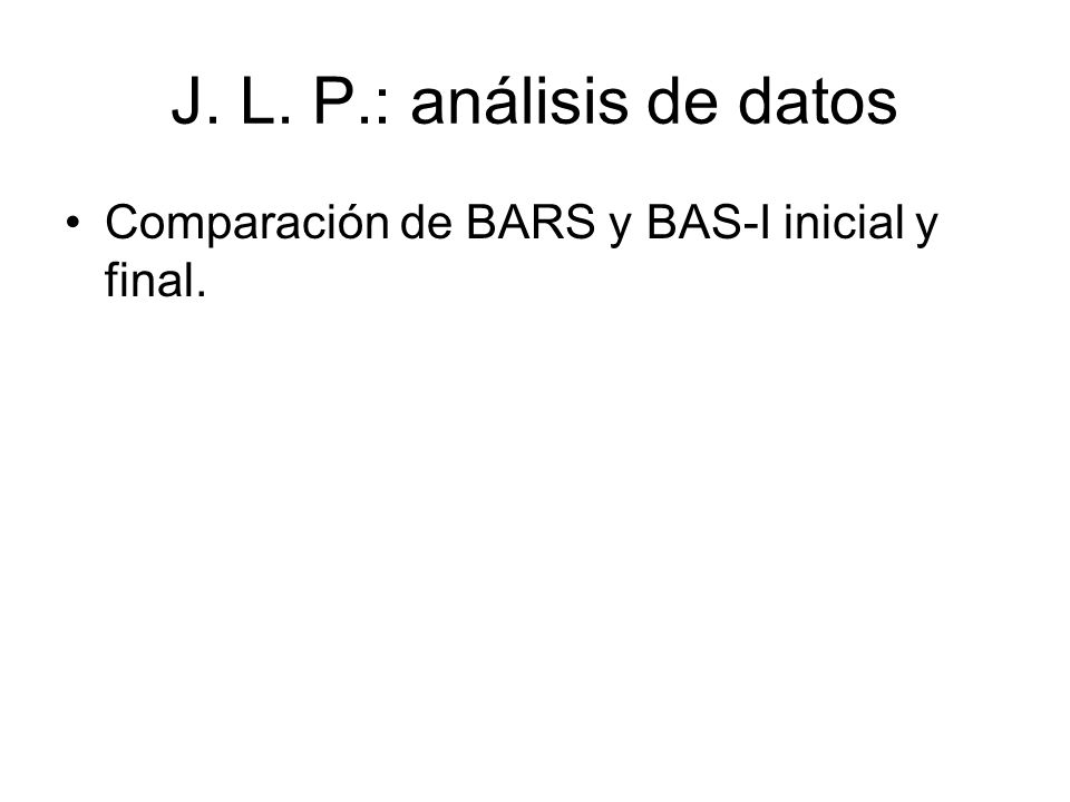 J. L. P.: análisis de datos Comparación de BARS y BAS-I inicial y final.