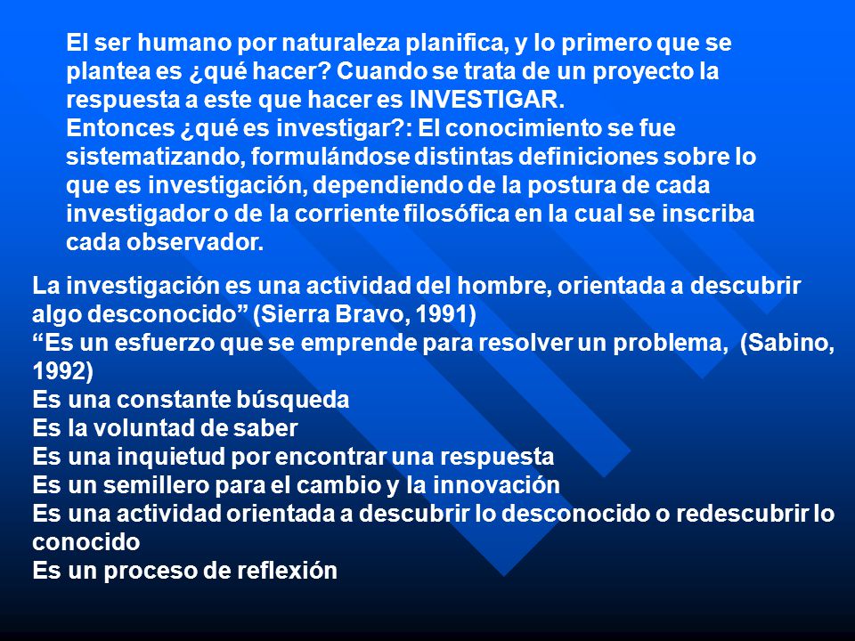 El ser humano por naturaleza planifica, y lo primero que se plantea es ¿qué hacer Cuando se trata de un proyecto la respuesta a este que hacer es INVESTIGAR.