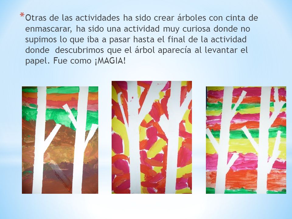 Otras de las actividades ha sido crear árboles con cinta de enmascarar, ha sido una actividad muy curiosa donde no supimos lo que iba a pasar hasta el final de la actividad donde descubrimos que el árbol aparecía al levantar el papel.