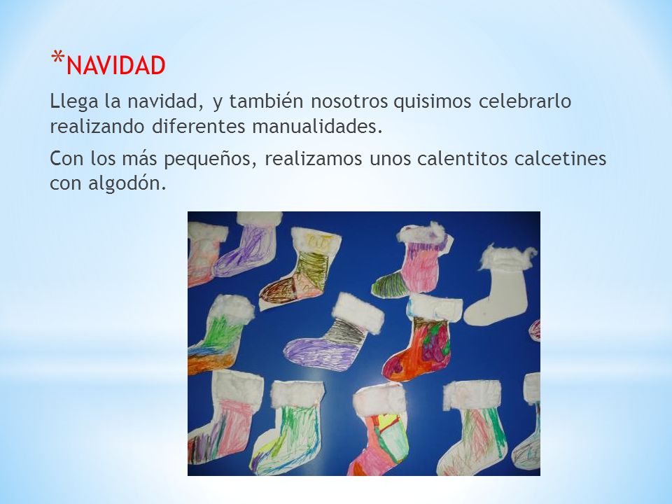 NAVIDAD Llega la navidad, y también nosotros quisimos celebrarlo realizando diferentes manualidades.