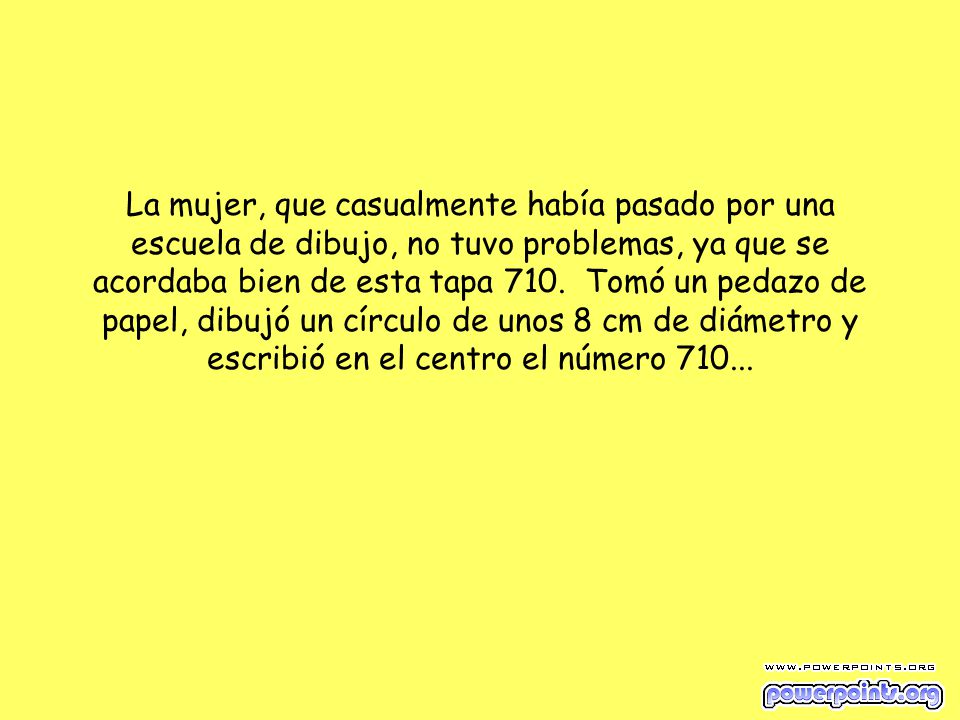 La mujer, que casualmente había pasado por una escuela de dibujo, no tuvo problemas, ya que se acordaba bien de esta tapa 710.