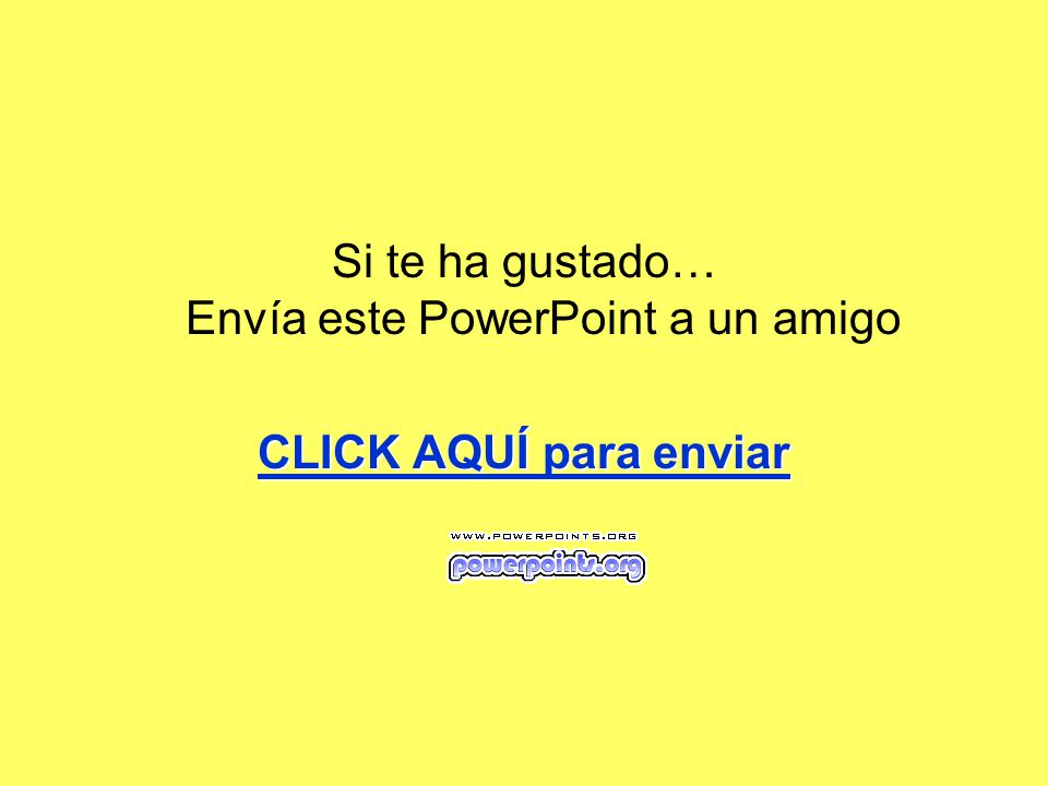 Si te ha gustado… Envía este PowerPoint a un amigo