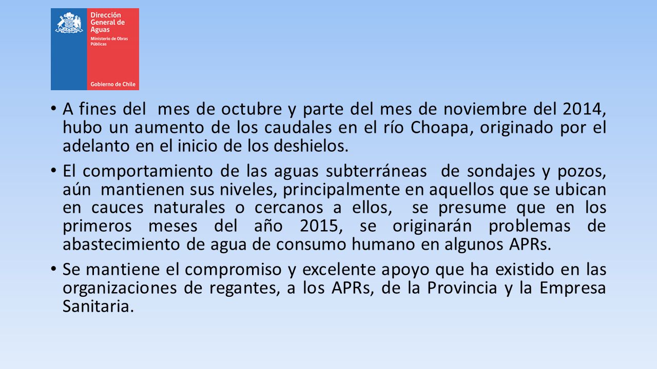 A fines del mes de octubre y parte del mes de noviembre del 2014, hubo un aumento de los caudales en el río Choapa, originado por el adelanto en el inicio de los deshielos.