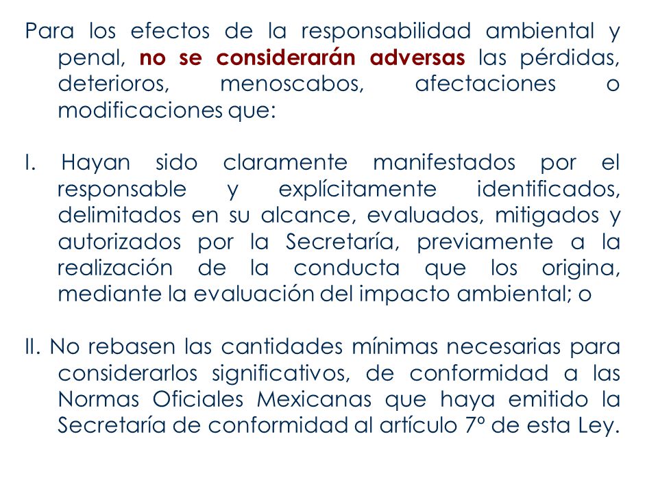 Para los efectos de la responsabilidad ambiental y penal, no se considerarán adversas las pérdidas, deterioros, menoscabos, afectaciones o modificaciones que: