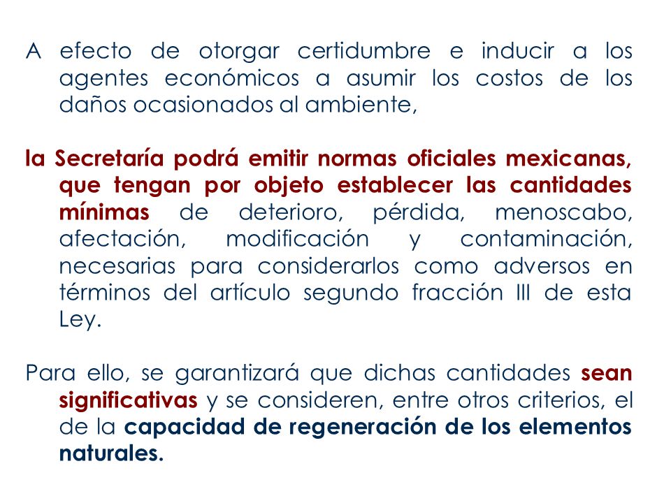 A efecto de otorgar certidumbre e inducir a los agentes económicos a asumir los costos de los daños ocasionados al ambiente,