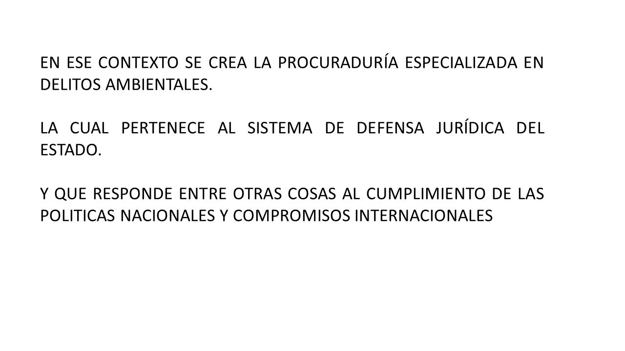 EN ESE CONTEXTO SE CREA LA PROCURADURÍA ESPECIALIZADA EN DELITOS AMBIENTALES.