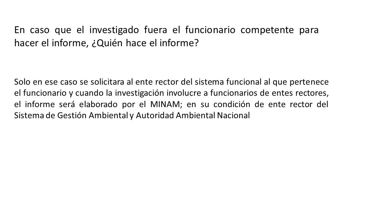 En caso que el investigado fuera el funcionario competente para hacer el informe, ¿Quién hace el informe