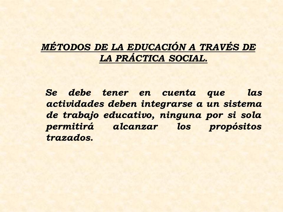 MÉTODOS DE LA EDUCACIÓN A TRAVÉS DE LA PRÁCTICA SOCIAL.